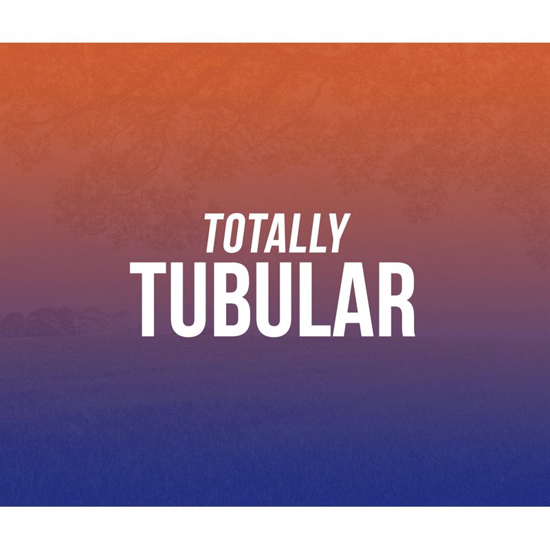 Totally Tubular